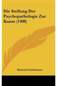 Die Stellung Der Psychopathologie Zur Kunst (1908)