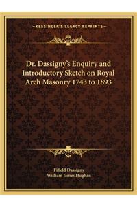 Dr. Dassigny's Enquiry and Introductory Sketch on Royal Arch Masonry 1743 to 1893