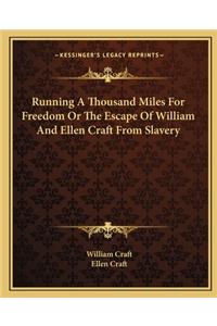 Running a Thousand Miles for Freedom or the Escape of William and Ellen Craft from Slavery