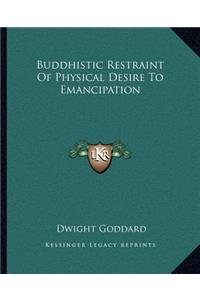 Buddhistic Restraint of Physical Desire to Emancipation