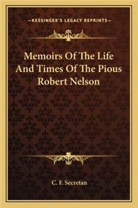 Memoirs of the Life and Times of the Pious Robert Nelson