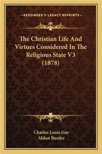 Christian Life and Virtues Considered in the Religious State V3 (1878)