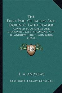 The First Part Of Jacobs And Doring's Latin Reader