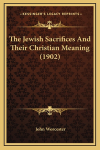The Jewish Sacrifices and Their Christian Meaning (1902)