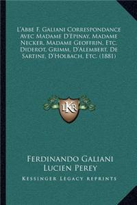 L'Abbe F. Galiani Correspondance Avec Madame D'Epinay, Madame Necker, Madame Geoffrin, Etc. Diderot, Grimm, D'Alembert, De Sartine, D'Holbach, Etc. (1881)