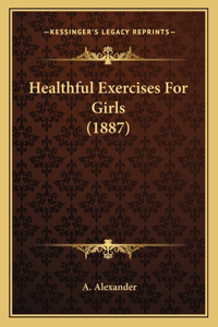 Healthful Exercises For Girls (1887)