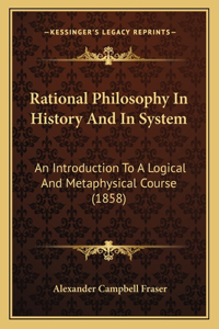 Rational Philosophy In History And In System
