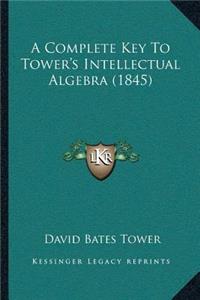 A Complete Key To Tower's Intellectual Algebra (1845)