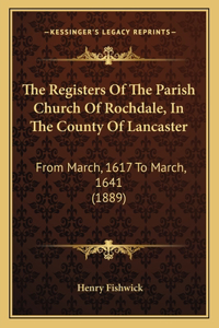 The Registers Of The Parish Church Of Rochdale, In The County Of Lancaster