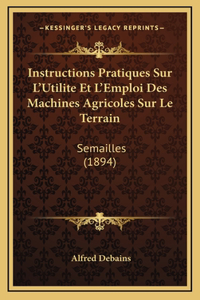 Instructions Pratiques Sur L'Utilite Et L'Emploi Des Machines Agricoles Sur Le Terrain
