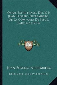 Obras Espirituales Del V. P. Juan Eusebio Nieremberg, De La Compania De Jesus, Part 1-2 (1713)