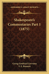 Shakespeare's Commentaries Part 1 (1875)