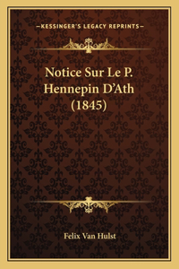 Notice Sur Le P. Hennepin D'Ath (1845)