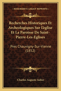 Recherches Historiques Et Archeologiques Sur L'eglise Et La Paroisse De Saint-Pierre-Les-Eglises