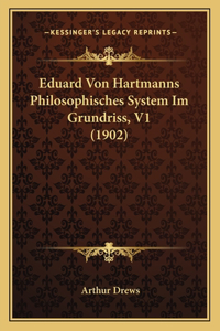 Eduard Von Hartmanns Philosophisches System Im Grundriss, V1 (1902)