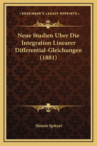 Neue Studien Uber Die Integration Linearer Differential-Gleichungen (1881)