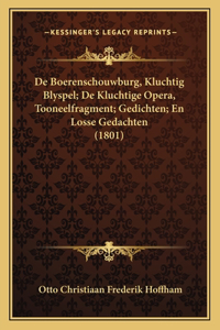 De Boerenschouwburg, Kluchtig Blyspel; De Kluchtige Opera, Tooneelfragment; Gedichten; En Losse Gedachten (1801)