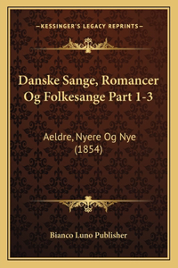 Danske Sange, Romancer Og Folkesange Part 1-3