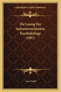 Die Losung Der Sudoesterreichischen Eisenbahnfrage (1897)