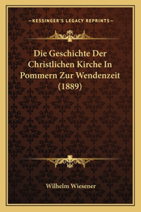 Die Geschichte Der Christlichen Kirche In Pommern Zur Wendenzeit (1889)