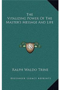 The Vitalizing Power of the Master's Message and Life