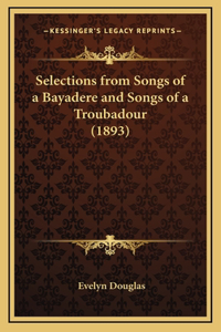 Selections from Songs of a Bayadere and Songs of a Troubadour (1893)