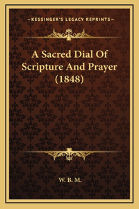 A Sacred Dial Of Scripture And Prayer (1848)