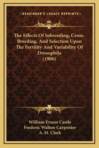 The Effects Of Inbreeding, Cross-Breeding, And Selection Upon The Fertility And Variability Of Drosophila (1906)