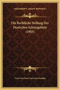 Die Rechtliche Stellung Der Deutschen Schutzgebiete (1903)