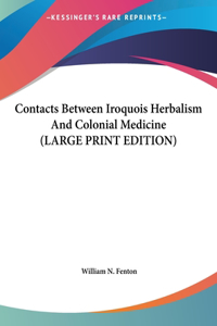 Contacts Between Iroquois Herbalism And Colonial Medicine (LARGE PRINT EDITION)