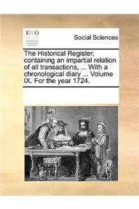 The Historical Register, containing an impartial relation of all transactions, ... With a chronological diary ... Volume IX. For the year 1724.