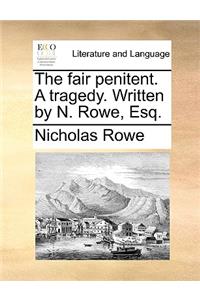 The Fair Penitent. a Tragedy. Written by N. Rowe, Esq.
