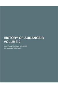 History of Aurangzib; Based on Original Sources Volume 2