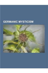 Germanic Mysticism: Thule Society, Ariosophy, Black Sun, Guido Von List, Julleuchter, Esoteric Nazism, Volkstum, Volkisch Movement, Tyr, S