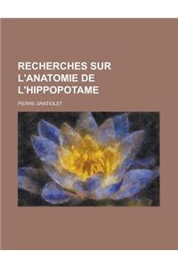 Recherches Sur L'Anatomie de L'Hippopotame