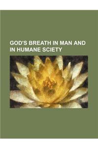 God's Breath in Man and in Humane Sciety