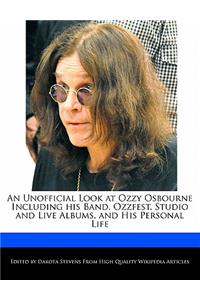 An Unofficial Look at Ozzy Osbourne Including His Band, Ozzfest, Studio and Live Albums, and His Personal Life