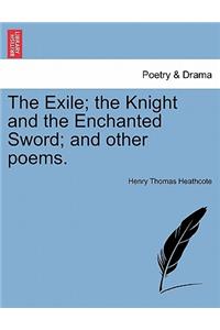 The Exile; The Knight and the Enchanted Sword; And Other Poems.