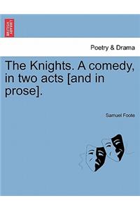 Knights. a Comedy, in Two Acts [And in Prose].