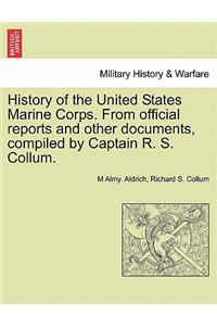 History of the United States Marine Corps. from Official Reports and Other Documents, Compiled by Captain R. S. Collum.