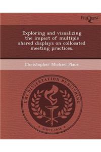 Exploring and Visualizing the Impact of Multiple Shared Displays on Collocated Meeting Practices