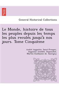 Le Monde, Histoire de Tous Les Peuples Depuis Les Temps Les Plus Recules Jusqu'a Nos Jours. Tome Cinquieme