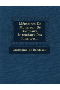 Memoires de Monsieur de Bordeaux, Intendant Des Finances...