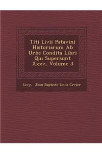 Titi LIVII Patavini Historiarum AB Urbe Condita Libri Qui Supersunt XXXV, Volume 3