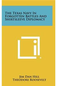 The Texas Navy in Forgotten Battles and Shirtsleeve Diplomacy