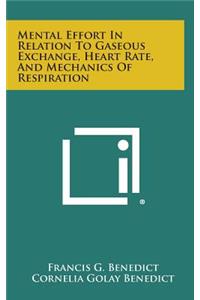 Mental Effort in Relation to Gaseous Exchange, Heart Rate, and Mechanics of Respiration