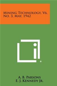 Mining Technology, V6, No. 3, May, 1942