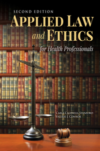 Applied Law & Ethics for Health Professionals with Navigate 2 Scenario for Health Care Ethics