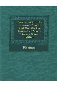 Two Books on the Essence of Soul: And One on the Descent of Soul