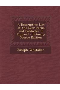 A Descriptive List of the Deer-Parks and Paddocks of England